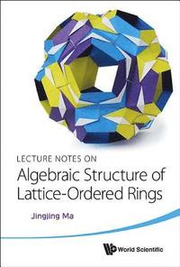 bokomslag Lecture Notes On Algebraic Structure Of Lattice-ordered Rings