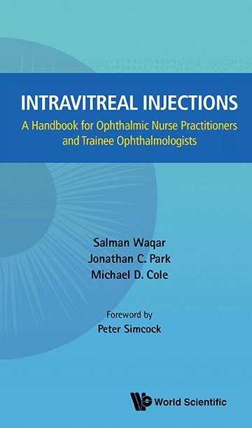 Salman Waqar, Jonathan C Park, Michael D Cole - INTRAVITREAL INJECTIONS: A HANDBOOK FOR OPHTHALMIC NURSE PRACTITIONERS AND TRAINEE OPHTHALMOLOGISTS, Häftad
