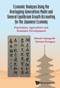 bokomslag Economic Analyses Using The Overlapping Generations Model And General Equilibrium Growth Accounting For The Japanese Economy: Population, Agriculture And Economic Development
