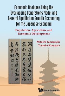 Economic Analyses Using The Overlapping Generations Model And General Equilibrium Growth Accounting For The Japanese Economy: Population, Agriculture And Economic Development 1