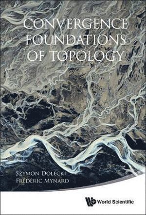 Szymon Dolecki, Frederic Mynard, France) Dolecki, Szymon (Univ Of Burgundy, Usa) Mynard, Frederic (New Jersey City Univ, DOLECKI SYZMON, Dolecki Syzmon - Convergence Foundations Of Topology, Häftad