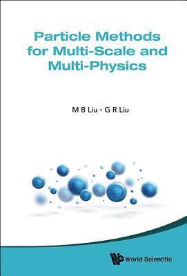 Moubin Liu, Gui-rong Liu, China) Liu, Moubin (Peking Univ, Usa) Liu, Gui-rong (University Of Cincinnati, Gui-Rong Liu, LIU MOU-BIN, Liu Mou-Bin - Particle Methods For Multi-scale And Multi-physics, Inbunden