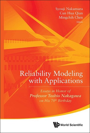 Nakamura Syouji, Syouji Nakamura, Cun Hua Qian, Mingchih Chen - RELIABILITY MODELING WITH APPLICATIONS: ESSAYS IN HONOR OF PROFESSOR TOSHIO NAKAGAWA ON HIS 70TH BIRTHDAY, Inbunden