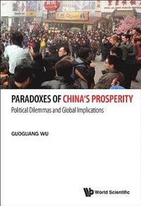 bokomslag Paradoxes Of China's Prosperity: Political Dilemmas And Global Implications