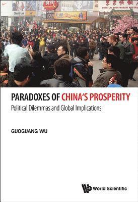 Paradoxes Of China's Prosperity: Political Dilemmas And Global Implications 1