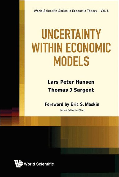 Lars Peter Hansen, Thomas J Sargent - UNCERTAINTY WITHIN ECONOMIC MODELS, Inbunden