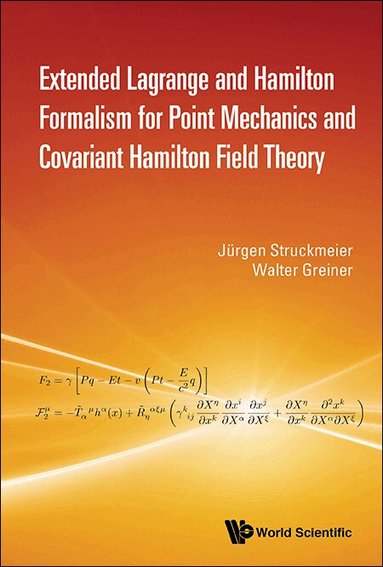 Jürgen Struckmeier, Walter Greiner - EXTENDED LAGRANGE AND HAMILTON FORMALISM FOR POINT MECHANICS AND COVARIANT HAMILTON FIELD THEORY, Inbunden