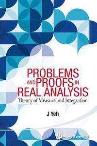 bokomslag Problems And Proofs In Real Analysis: Theory Of Measure And Integration