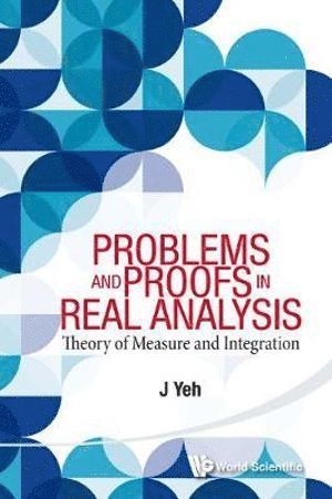 James J Yeh, Usa) Yeh, James J (Univ Of California, Irvine, James J. Yeh, YEH J, Yeh J - Problems And Proofs In Real Analysis: Theory Of Measure And Integration, Häftad
