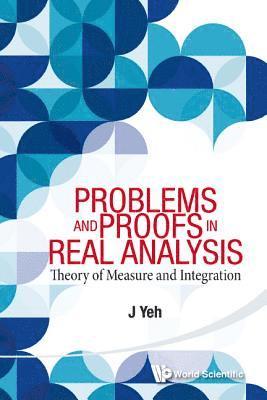Problems And Proofs In Real Analysis: Theory Of Measure And Integration 1