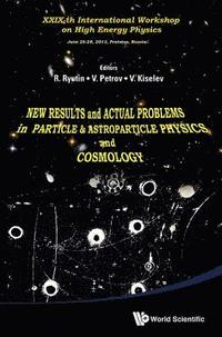 bokomslag New Results And Actual Problems In Particle & Astroparticle Physics And Cosmology - Xxix-th International Workshop On High Energy Physics