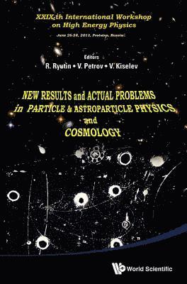 New Results And Actual Problems In Particle & Astroparticle Physics And Cosmology - Xxix-th International Workshop On High Energy Physics 1