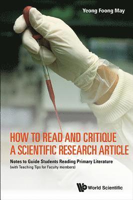 bokomslag How To Read And Critique A Scientific Research Article: Notes To Guide Students Reading Primary Literature (With Teaching Tips For Faculty Members)
