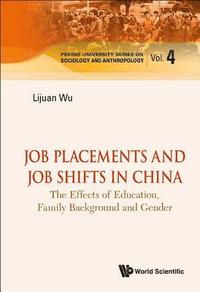 bokomslag Job Placements And Job Shifts In China: The Effects Of Education, Family Background And Gender