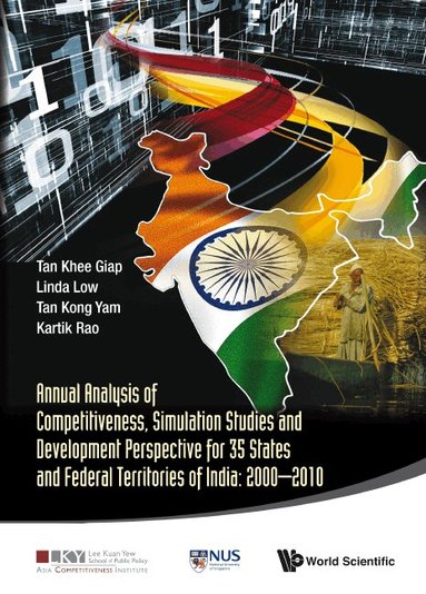 Khee Giap Tan, Linda Low, Kong Yam Tan, Kartik Rao - ANNUAL ANALYSIS OF COMPETITIVENESS, SIMULATION STUDIES AND DEVELOPMENT PERSPECTIVE FOR 35 STATES AND FEDERAL TERRITORIES OF INDIA: 2000-2010, Inbunden