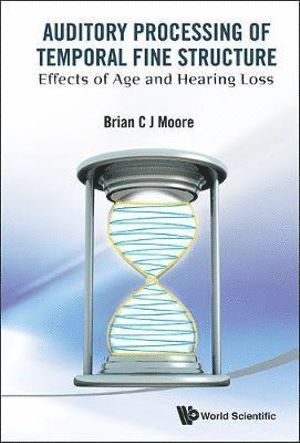 Brian C J Moore, Uk) Moore, Brian C J (Univ Of Cambridge, Brian C. J. Moore, MOORE BRIAN C J, Moore Brian C J - Auditory Processing Of Temporal Fine Structure: Effects Of Age And Hearing Loss, Inbunden