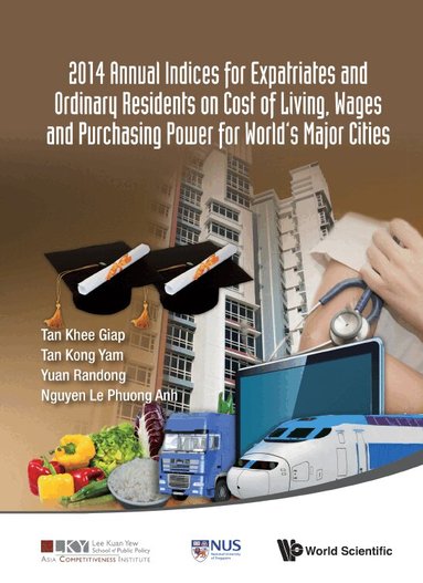 Khee Giap Tan, Kong Yam Tan, Randong Yuan, Le Phuong Anh Nguyen - 2014 ANNUAL INDICES FOR EXPATRIATES AND ORDINARY RESIDENTS ON COST OF LIVING, WAGES AND PURCHASING POWER FOR WORLD'S MAJOR CITIES, Inbunden