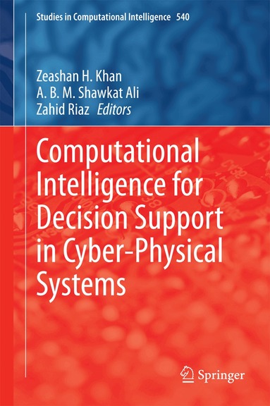Zeashan H Khan, A. B. M. Shawkat Ali, Zahid Riaz - Computational Intelligence for Decision Support in Cyber-Physical Systems, Inbunden