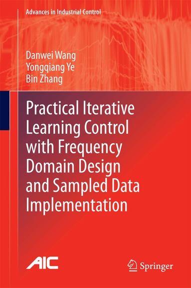 Danwei Wang, Yongqiang Ye, Bin Zhang - Practical Iterative Learning Control with Frequency Domain Design and Sampled Data Implementation, Inbunden