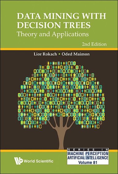Lior Rokach, Oded Maimon - DATA MINING WITH DECISION TREES: THEORY AND APPLICATIONS (2ND EDITION), Inbunden