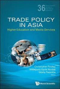 bokomslag Trade Policy In Asia: Higher Education And Media Services