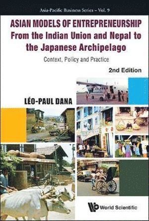 Leo-paul Dana, Canada) Dana, Leo-paul (Icd Business School, Paris, France & Dalhousie University, Leo-Paul Dana, DANA LEO-PAUL, Dana Leo-Paul - Asian Models Of Entrepreneurship - From The Indian Union And Nepal To The Japanese Archipelago: Context, Policy And Practice (2nd Edition), Inbunden
