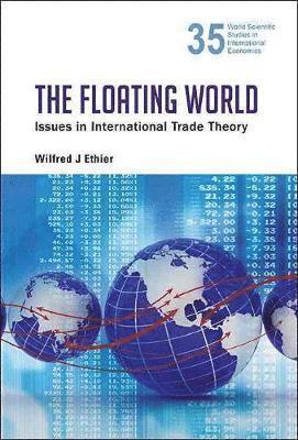 Wilfred J Ethier, Usa) Ethier, Wilfred J (Univ Of Pennsylvania, Wilfred J. Ethier, ETHIER WILFRED J, Ethier Wilfred J - Floating World, The: Issues In International Trade Theory, Inbunden