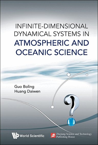 Boling Guo, Daiwen Huang - INFINITE-DIMENSIONAL DYNAMICAL SYSTEMS IN ATMOSPHERIC AND OCEANIC SCIENCE, Inbunden