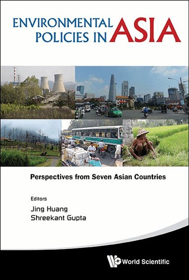 Huang Jing, Jing Huang, Shreekant Gupta - ENVIRONMENTAL POLICIES IN ASIA: PERSPECTIVES FROM SEVEN ASIAN COUNTRIES, Inbunden
