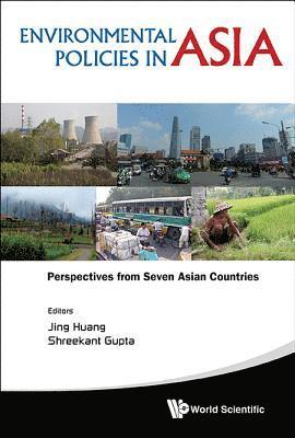 HUANG JING, Huang Jing, Jing Huang, Shreekant Gupta, S'pore) Huang, Jing (Lee Kuan Yew School Of Public Policy, Nus, S'pore) Gupta, Shreekant (Delhi School Of Economics, India & Lee Kuan Yew School Of Public Policy, Nus - Environmental Policies In Asia: Perspectives From Seven Asian Countries, Inbunden