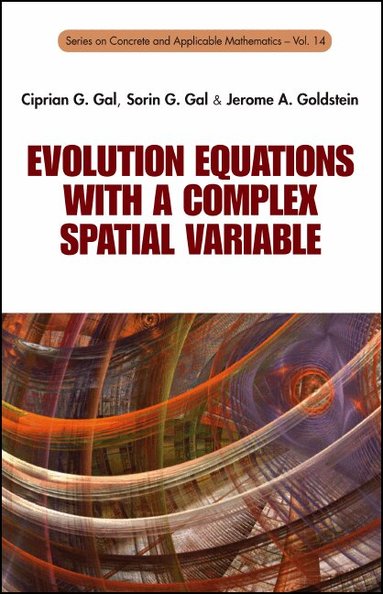 Ciprian G Gal, Sorin G Gal, Jerome A Goldstein - EVOLUTION EQUATIONS WITH A COMPLEX SPATIAL VARIABLE, Inbunden