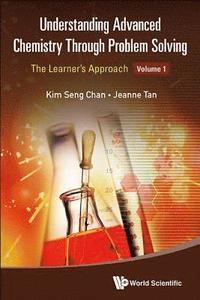 bokomslag Understanding Advanced Chemistry Through Problem Solving: The Learner's Approach - Volume 1