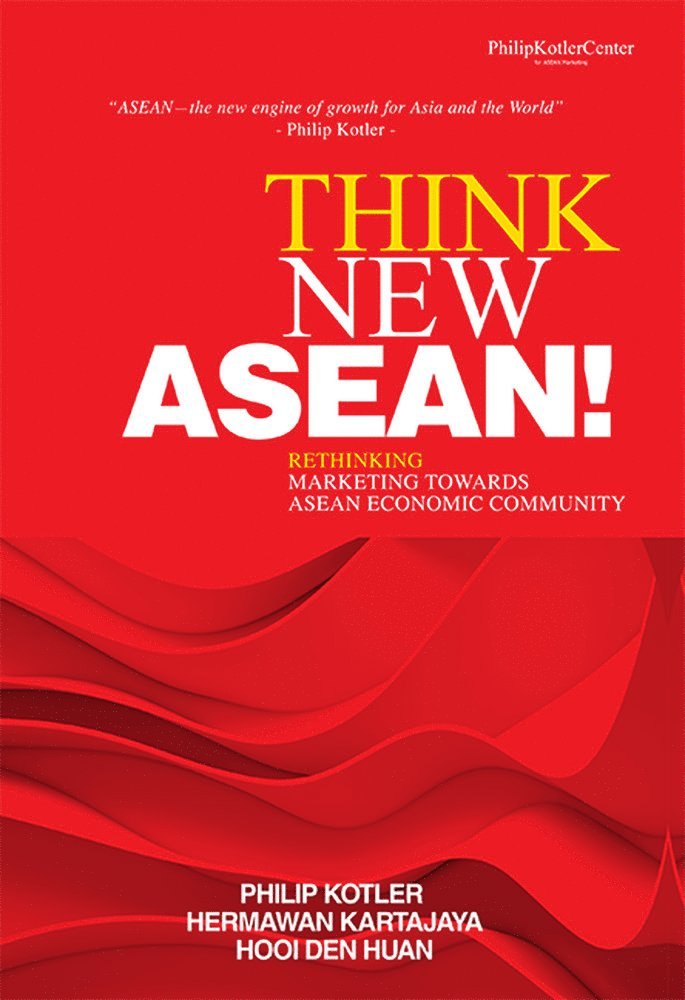 Philip Kotler, Hermawan Kartajaya, Den Huan Hooi - Think New ASEAN!, Inbunden