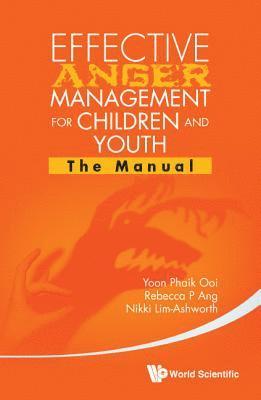 Effective Anger Management For Children And Youth: The Manual And The Workbook 1
