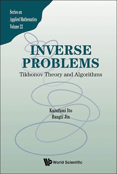 Kazufumi Ito, Bangti Jin - INVERSE PROBLEMS: TIKHONOV THEORY AND ALGORITHMS, Inbunden