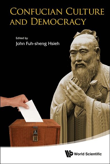 Hsieh John Fuh-Sheng, John Fuh-sheng Hsieh - CONFUCIAN CULTURE AND DEMOCRACY, Inbunden