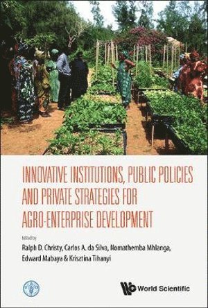 CHRISTY RALPH D, Ralph D Christy, Carlos A Da Silva, Nomathemba Mhlanga, Krisztina Tihanyi, Edward Mabaya, Usa) Christy, Ralph D (Cornell Univ, Italy) Da Silva, Carlos A (Food & Agriculture Organization, Italy) Mhlanga, Nomathemba (Food & Agriculture Organization, Usa) Tihanyi, Krisztina (Market Matters Inc, Usa) Mabaya, Edward (Cornell Univ, Ralph D. Christy, Carlos A. Da Silva - Innovative Institutions, Public Policies And Private Strategies For Agro-enterprise Development, Inbunden