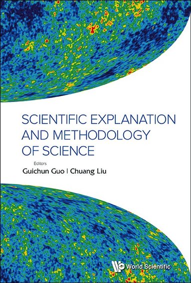 GUO GUICHUN, Guichun Guo, Chuang Liu - SCIENTIFIC EXPLANATION AND METHODOLOGY OF SCIENCE, Inbunden