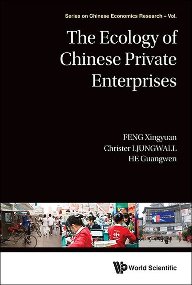 Xingyuan Feng, Christer Ljungwall, Guangwen He - ECOLOGY OF CHINESE PRIVATE ENTERPRISES, THE, Inbunden