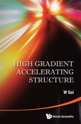 bokomslag High Gradient Accelerating Structure - Proceedings Of The Symposium On The Occasion Of 70th Birthday Of Junwen Wang