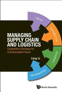 bokomslag Managing Supply Chain And Logistics: Competitive Strategy For A Sustainable Future