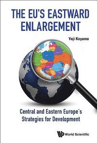 bokomslag Eu's Eastward Enlargement, The: Central And Eastern Europe's Strategies For Development