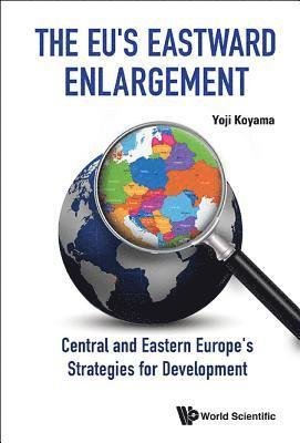 Eu's Eastward Enlargement, The: Central And Eastern Europe's Strategies For Development 1