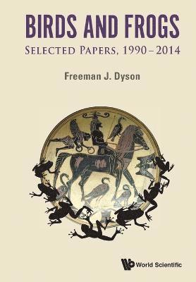 bokomslag Birds And Frogs: Selected Papers Of Freeman Dyson, 1990-2014