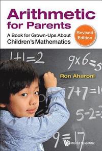 bokomslag Arithmetic For Parents: A Book For Grown-ups About Children's Mathematics (Revised Edition)