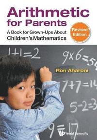 bokomslag Arithmetic For Parents: A Book For Grown-ups About Children's Mathematics (Revised Edition)