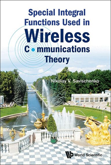 Nikolay V Savischenko - SPECIAL INTEGRAL FUNCTIONS USED IN WIRELESS COMMUNICATIONS THEORY, Inbunden