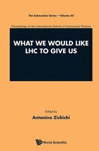bokomslag What We Would Like Lhc To Give Us - Proceedings Of The International School Of Subnuclear Physics