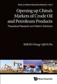 bokomslag Opening Up China's Markets Of Crude Oil And Petroleum Products: Theoretical Research And Reform Solutions
