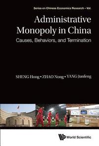 bokomslag Administrative Monopoly In China: Causes, Behaviors, And Termination